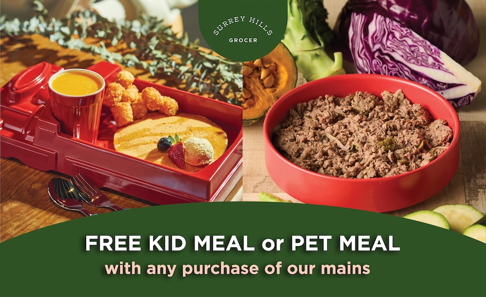 [Surrey Hills Grocer] Complimentary Pet or Kid meal with purchase of main dish